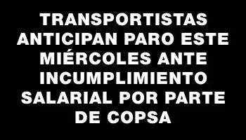 Transportistas anticipan paro este miércoles ante incumplimiento salarial por parte de Copsa