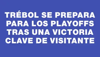 Trébol se prepara para los Playoffs tras una victoria clave de visitante