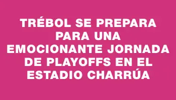 Trébol se prepara para una emocionante jornada de Playoffs en el Estadio Charrúa