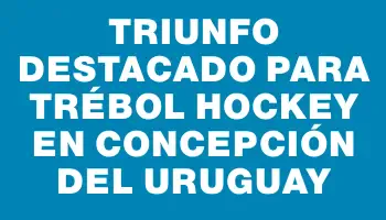 Triunfo destacado para Trébol Hockey en Concepción del Uruguay