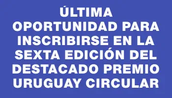 Última oportunidad para inscribirse en la sexta edición del destacado Premio Uruguay Circular