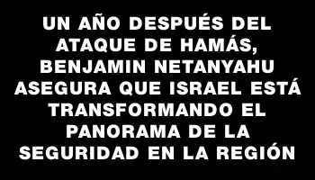 Un año después del ataque de Hamás, Benjamin Netanyahu asegura que Israel está transformando el panorama de la seguridad en la región