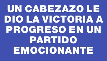 Un cabezazo le dio la victoria a Progreso en un partido emocionante