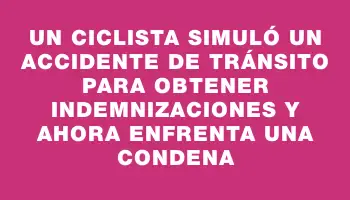 Un ciclista simuló un accidente de tránsito para obtener indemnizaciones y ahora enfrenta una condena