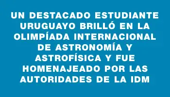 Un destacado estudiante uruguayo brilló en la Olimpíada Internacional de Astronomía y Astrofísica y fue homenajeado por las autoridades de la Idm