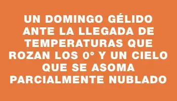 Un domingo gélido ante la llegada de temperaturas que rozan los 0° y un cielo que se asoma parcialmente nublado