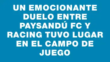 Un emocionante duelo entre Paysandú Fc y Racing tuvo lugar en el campo de juego