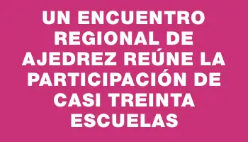 Un encuentro regional de Ajedrez reúne la participación de casi treinta escuelas