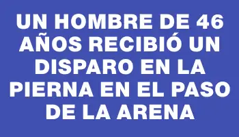 Un hombre de 46 años recibió un disparo en la pierna en el Paso de la Arena