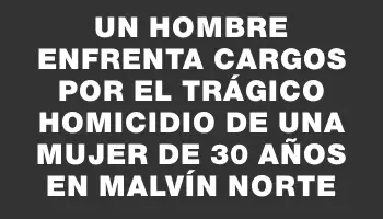 Un hombre enfrenta cargos por el trágico homicidio de una mujer de 30 años en Malvín Norte