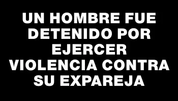 Un hombre fue detenido por ejercer violencia contra su expareja