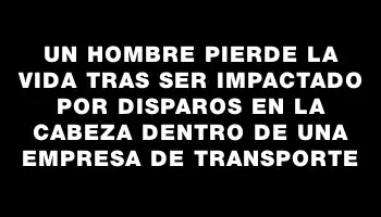 Un hombre pierde la vida tras ser impactado por disparos en la cabeza dentro de una empresa de transporte