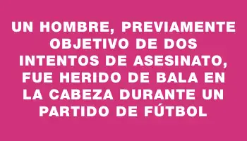 Un hombre, previamente objetivo de dos intentos de asesinato, fue herido de bala en la cabeza durante un partido de fútbol