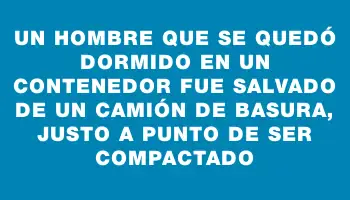 Un hombre que se quedó dormido en un contenedor fue salvado de un camión de basura, justo a punto de ser compactado