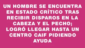 Un hombre se encuentra en estado crítico tras recibir disparos en la cabeza y el pecho; logró llegar hasta un centro Caif pidiendo ayuda