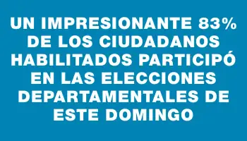 Un impresionante 83% de los ciudadanos habilitados participó en las elecciones departamentales de este domingo