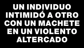 Un individuo intimidó a otro con un machete en un violento altercado