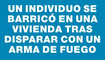 Un individuo se barricó en una vivienda tras disparar con un arma de fuego