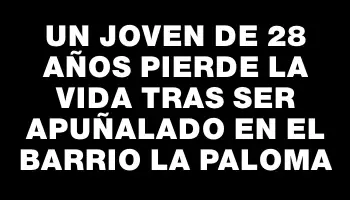 Un joven de 28 años pierde la vida tras ser apuñalado en el barrio La Paloma