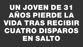 Un joven de 31 años pierde la vida tras recibir cuatro disparos en Salto