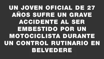 Un joven oficial de 27 años sufre un grave accidente al ser embestido por un motociclista durante un control rutinario en Belvedere