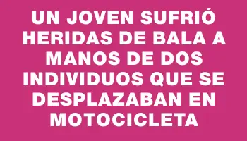 Un joven sufrió heridas de bala a manos de dos individuos que se desplazaban en motocicleta