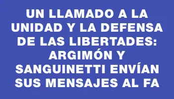 Un llamado a la unidad y la defensa de las libertades: Argimón y Sanguinetti envían sus mensajes al Fa