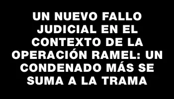 Un nuevo fallo judicial en el contexto de la Operación Ramel: un condenado más se suma a la trama