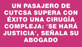 Un pasajero de Cutcsa supera con éxito una cirugía compleja: 