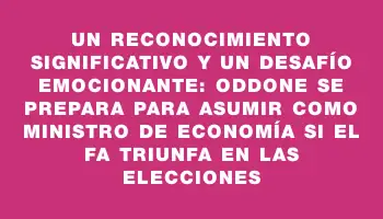 Un reconocimiento significativo y un desafío emocionante: Oddone se prepara para asumir como ministro de Economía si el Fa triunfa en las elecciones