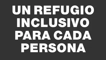 Un refugio inclusivo para cada persona