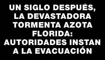 Un siglo después, la devastadora tormenta azota Florida: autoridades instan a la evacuación