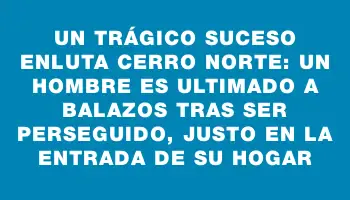 Un trágico suceso enluta Cerro Norte: un hombre es ultimado a balazos tras ser perseguido, justo en la entrada de su hogar