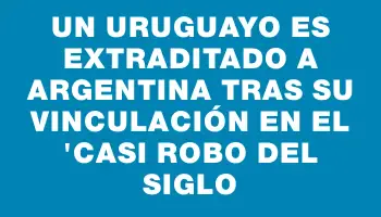 Un uruguayo es extraditado a Argentina tras su vinculación en el 