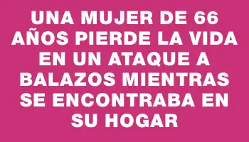 Una mujer de 66 años pierde la vida en un ataque a balazos mientras se encontraba en su hogar