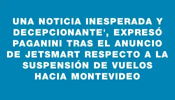 Una noticia inesperada y decepcionante