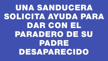 Una sanducera solicita ayuda para dar con el paradero de su padre desaparecido