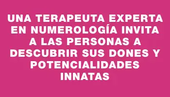 Una terapeuta experta en numerología invita a las personas a descubrir sus dones y potencialidades innatas