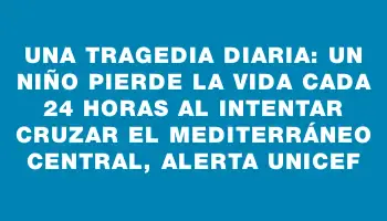 Una tragedia diaria: Un niño pierde la vida cada 24 horas al intentar cruzar el Mediterráneo central, alerta Unicef