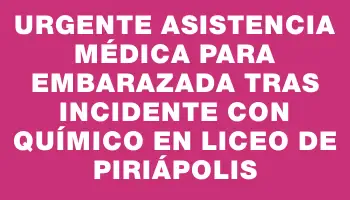 Urgente asistencia médica para embarazada tras incidente con químico en liceo de Piriápolis