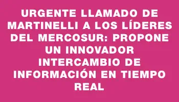 Urgente llamado de Martinelli a los líderes del Mercosur: propone un innovador intercambio de información en tiempo real