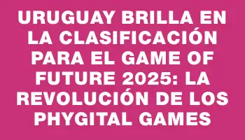 Uruguay Brilla en la Clasificación para el Game of Future 2025: La Revolución de los Phygital Games