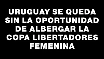 Uruguay se queda sin la oportunidad de albergar la Copa Libertadores femenina