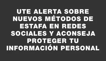 Ute alerta sobre nuevos métodos de estafa en redes sociales y aconseja proteger tu información personal