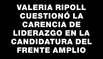 Valeria Ripoll cuestionó la carencia de liderazgo en la candidatura del Frente Amplio