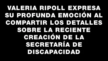 Valeria Ripoll expresa su profunda emoción al compartir los detalles sobre la reciente creación de la Secretaría de Discapacidad