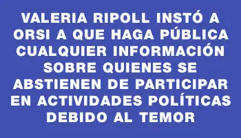 Valeria Ripoll instó a Orsi a que haga pública cualquier información sobre quienes se abstienen de participar en actividades políticas debido al temor