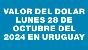 Valor del dolar Lunes 28 de octubre del 2024 en Uruguay