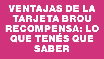 Ventajas de la Tarjeta Brou Recompensa: lo que tenés que saber