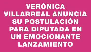 Verónica Villarreal anuncia su postulación para diputada en un emocionante lanzamiento